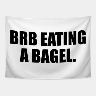 brb eating a bagel - fun quote Tapestry