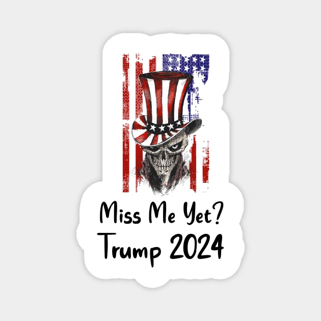 Miss me yet ? Trump 2024 Magnet by Little Painters