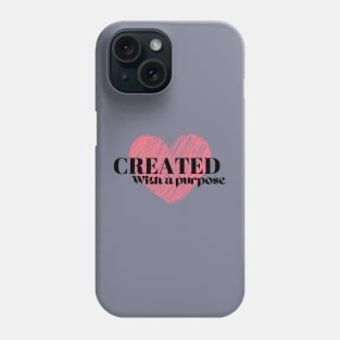 Created With a Purpose Phone Case