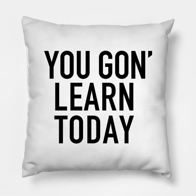 You gon' learn today Pillow by cbpublic