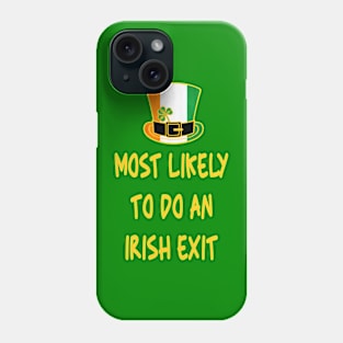 Most likely to do an irish exit Phone Case