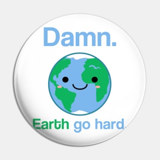 Damn. Earth Go Hard. Pin