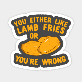 You Either Like Lamb Fries Or You're Wrong Magnet