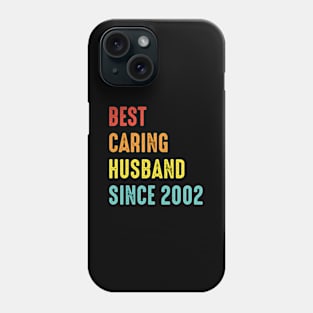 Best Caring Husband Since 2002 Wedding Anniversary For Him Phone Case