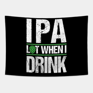 IPA lot when I drink T-Shirt Beer Ale Saint Paddy Gift Tee Tapestry