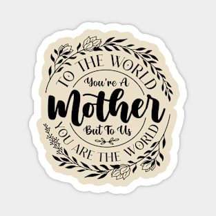 Mother's Day To the World You're a Mother But to Us You're The World Vintage Magnet