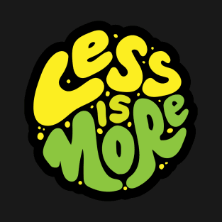 less is more T-Shirt