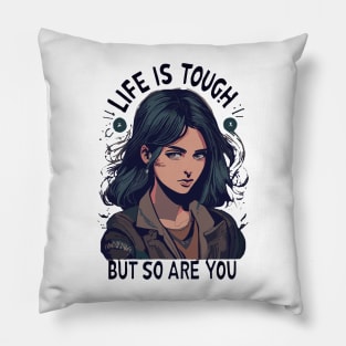 Life is tough but so are you Pillow