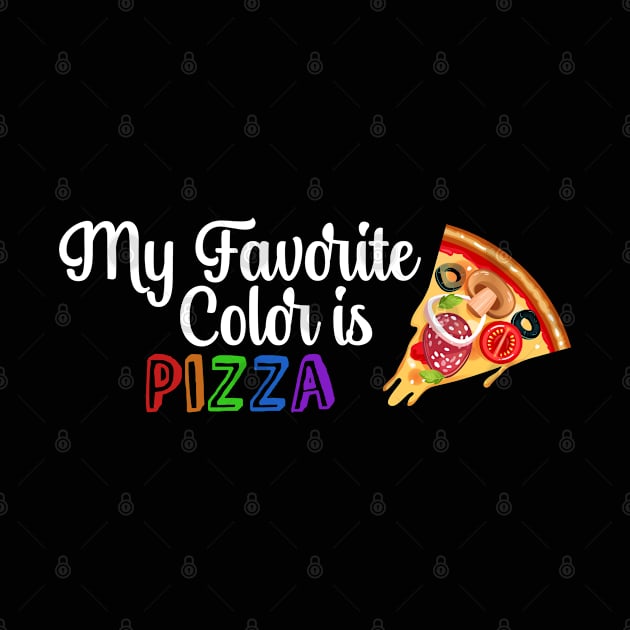 My Favorite Color is Pizza, Funny quote for Pizza lovers by atlShop