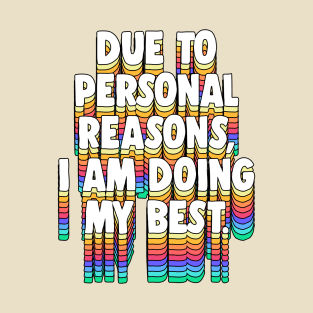Due to personal reasons, I am doing my best. T-Shirt