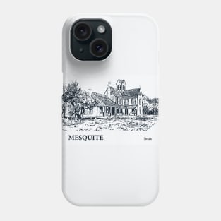 Mesquite - Texas Phone Case