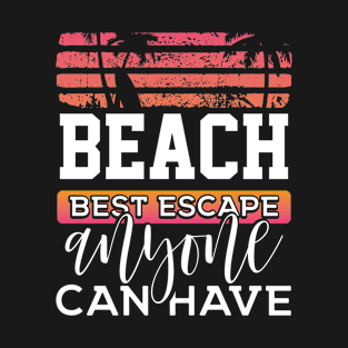 Beach Best Escape Anyone Can Have T-Shirt