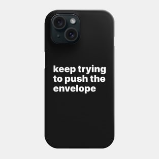 Keep trying to push the envelope Phone Case