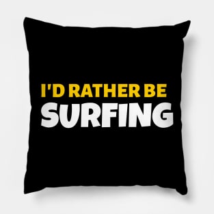 I'd Rather Be Surfing - Surfing Gift Pillow