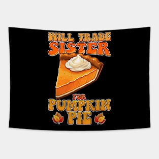 Will Trade Sister For Pumpkin Pie Funny Thanksgiving Tapestry