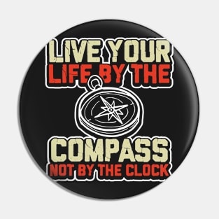 Live your life by the compass not the clock Pin