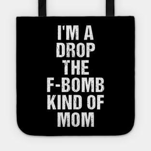 Funny Womens TShirt | I'm A Drop The F-Bomb Kind of Mom Tote