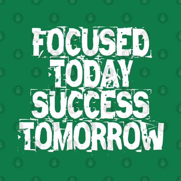 Focused Today Success Tomorrow by Texevod