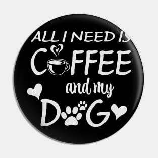 alli need is coffee and my dog Pin