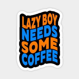 Lazy boy needs some coffee Magnet