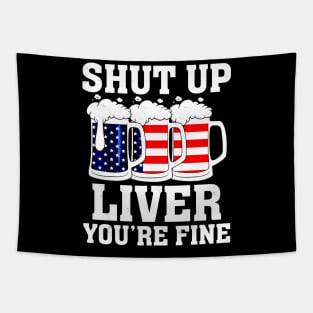 Shut Up Liver You're Fine 4th Of July Drinking Tapestry