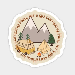 Hey, let's go camping. mping ground, campground, campsite Magnet