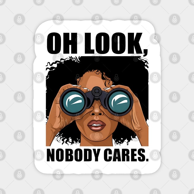 Oh look nobody cares Magnet by UrbanLifeApparel