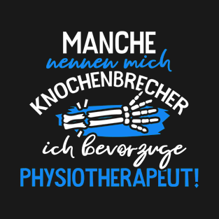 Manche nennen mich Knochenbrecher. Ich bevorzuge Physiotherapeut T-Shirt