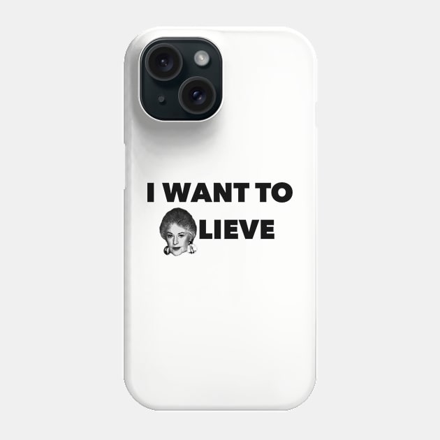 I Want to Bea-lieve Phone Case by Golden Girls Quotes