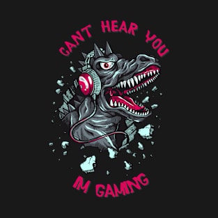 DINO FUNNY GAMER I CAN'T HEAR YOU I'M GAMING T-Shirt