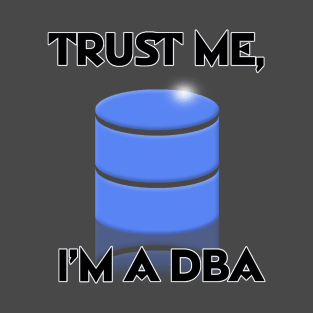 Trust Me, I'm A DBA T-Shirt