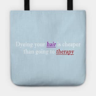 Dyeing your hair is cheaper than going to therapy Tote