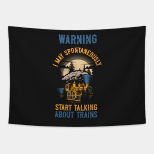 WARNING i MAY SPONTANEOUSLY START TALKING ABOUT TRAINS GIFT FOR TRAIN LOVER Tapestry