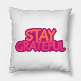 Stay grateful! Pillow