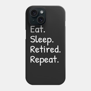 Eat Sleep Retired Repeat Funny Phone Case