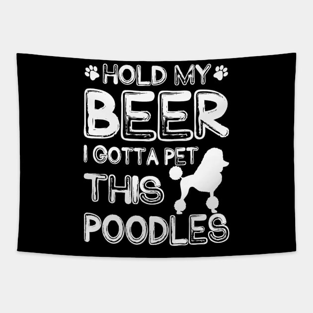 Holding My Beer I Gotta Pet This Poodles Tapestry by danieldamssm