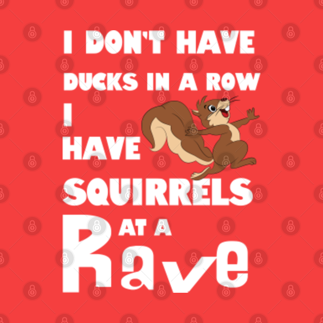 I Dont Have Ducks In A Row I Have Squirrels At A Rave Squirrel Tapestry Teepublic 