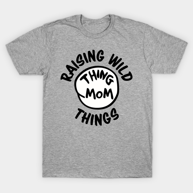 Discover Raising Wild Things - Thing Mom - Funny Gift - Thing - T-Shirt