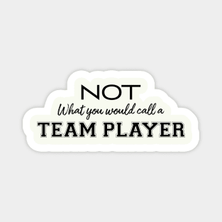 No team player Magnet