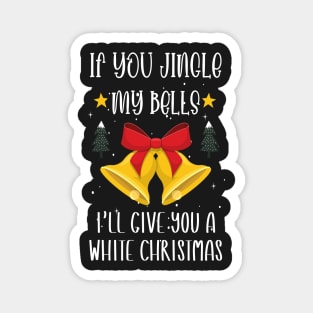 If You Jingle My Bells I'll Give You a White Christmas / Funny Ugly Sarcastic Holiday / Great Jingle Bells Christmas Couple Gift Magnet