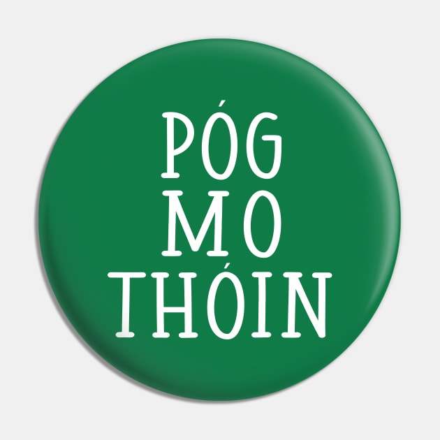 Pog Mo Thoin Kiss My Arse Irish Gaelic St Pattys Day Pin by graphicbombdesigns