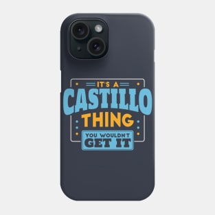 It's a Castillo Thing, You Wouldn't Get It // Castillo Family Last Name Phone Case