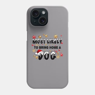 most likely to bring home a dog Phone Case