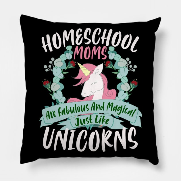 Homeschool Moms Are Fabulous And Magical Just Like Unicorns Pillow by BadDesignCo