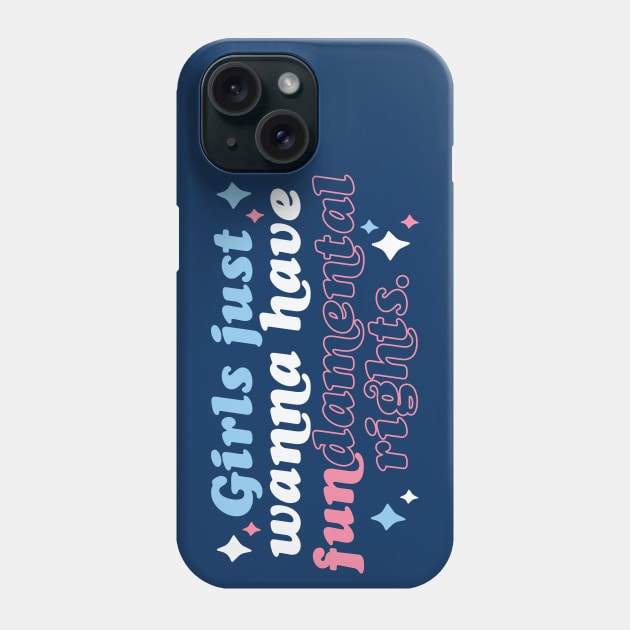 Girls Just Wanna Have Fundamental Rights Phone Case by SLAG_Creative