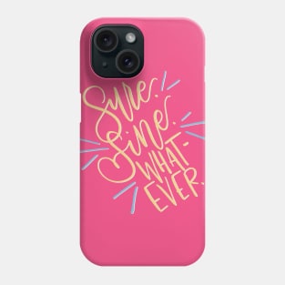 Sure. Fine. Whatever. Phone Case