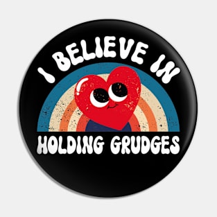 I Believe in Holding Grudges Pin