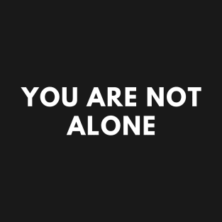 You are not alone T-Shirt