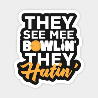 The See Me Bowlin' They Hatin' Magnet