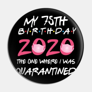 75th birthday 2020 the one where i was quarantined  funny bday gift Pin